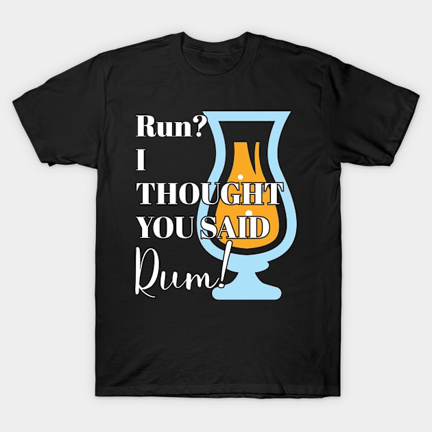 Funny Running Quote Gift Run? I Thought You Said Rum! Gift T-Shirt by Tracy